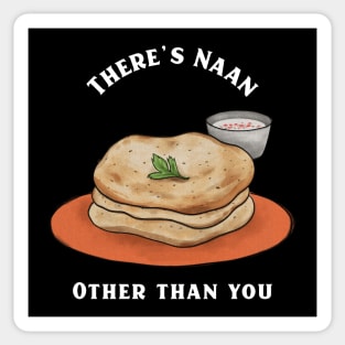 There's Naan Other than you Sticker